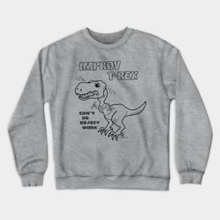 Improv T-Rex - Object Work Crewneck Sweatshirt